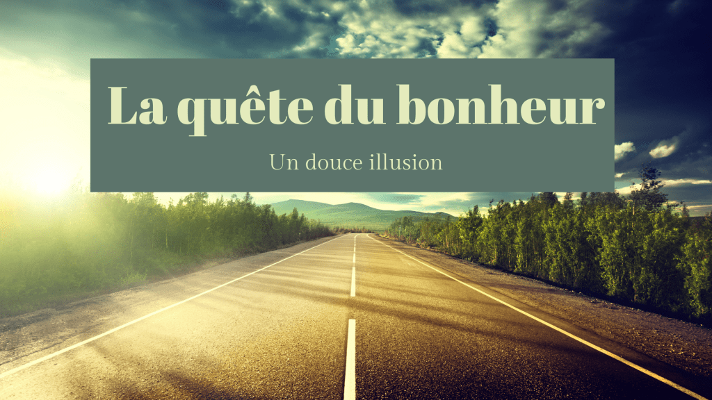 La quête du&nbsp;bonheur