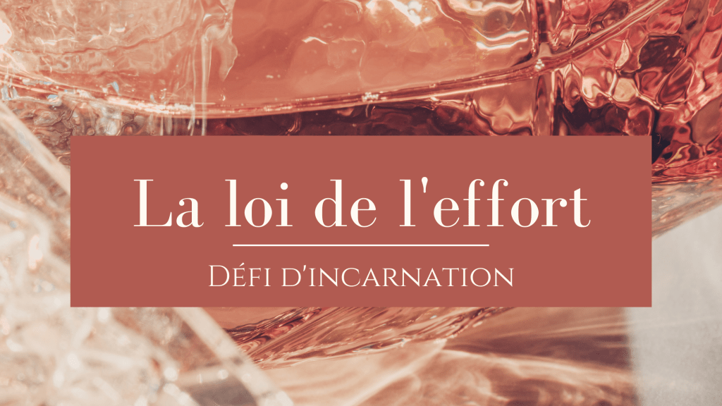 La loi de l&rsquo;effort (défi d&rsquo;incarnation)