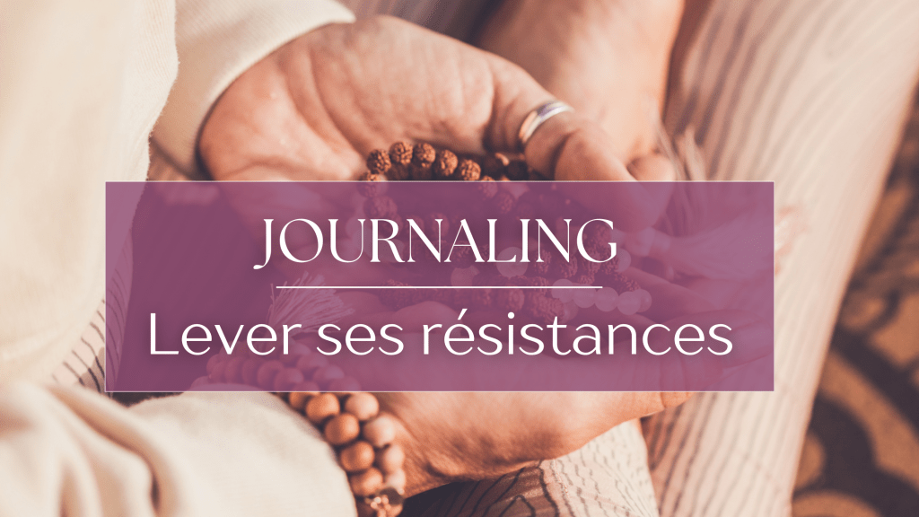 Lever ses résistances – journaling