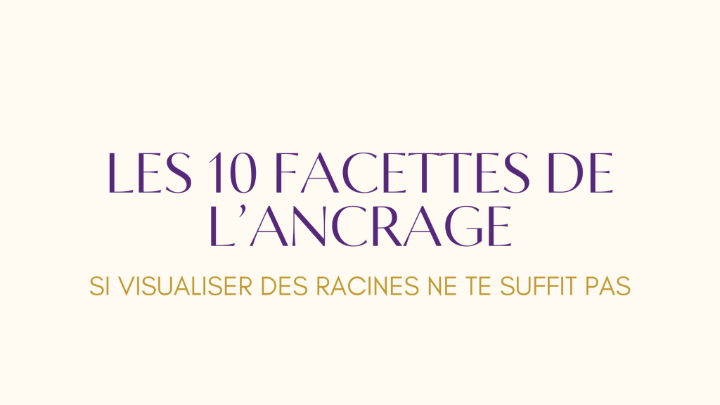 Les 10 facettes de&nbsp;l&rsquo;Ancrage